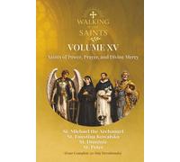 Walking With Saints: Volume 15 - Saints of Power, Prayer, and Divine Mercy: Four Complete 30-Day Devotionals with St. Michael the Archangel, St. Peter, St. Dominic and St. Faustina Kowalska