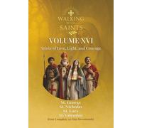 Walking With Saints: Volume 16 - Saints of Love, Light, and Courage: Four Complete 30-Day Devotionals with St. Valentine, St. George, St. Lucy and St. Nicholas