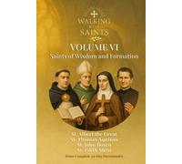 Walking With Saints: Volume 6 - Saints of Wisdom and Formation: Four Complete 30-Day Devotionals with St. Albert the Great, St. Thomas Aquinas, St. John Bosco and St. Edith Stein