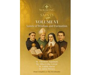 Walking With Saints: Volume 6 - Saints of Wisdom and Formation: Four Complete 30-Day Devotionals with St. Albert the Great, St. Thomas Aquinas, St. John Bosco and St. Edith Stein