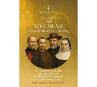 Walking With Saints: Volume 7 - Saints of Mercy and Healing: Four Complete 30-Day Devotionals with St. John of God, St. Camillus de Lellis, St. Marianne Cope and St. Damien of Molokai