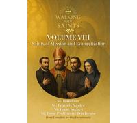 Walking With Saints: Volume 8 - Saints of Mission and Evangelization: Four Complete 30-Day Devotionals with St. Boniface, St. Francis Xavier, St. Isaac Jogues and St. Rose Philippine Duchesne