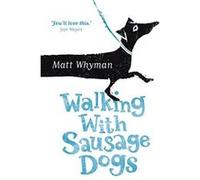 Walking with Sausage Dogs Whyman, Matt (Auteur)