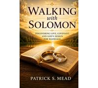 Walking with Solomon: Discovering Love, Covenant, and God’s Design for Marriage