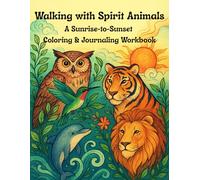 Walking with Spirit Animals: A Sunrise-to-Sunset Coloring & Journaling Workbook