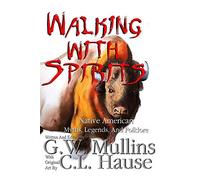Walking With Spirits Native American Myths, Legends, And Folklore