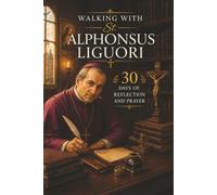Walking with St. Alphonsus Liguori: 30 Days of Reflection and Prayer
