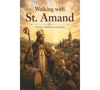 Walking with St. Amand: 30 Days of Reflection and Prayer