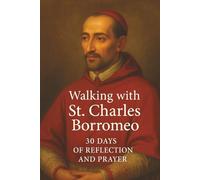Walking with St. Charles Borromeo: 30 Days of Reflection and Prayer