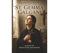 Walking with St. Gemma Galgani: 30 Days of Reflection and Prayer