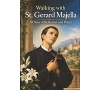 Walking with St. Gerard Majella: 30 Days of Reflection and Prayer