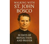 Walking with St. John Bosco: 30 Days of Reflection and Prayer