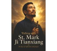 Walking with St. Mark Ji Tianxiang: 30 Days of Reflection and Prayer