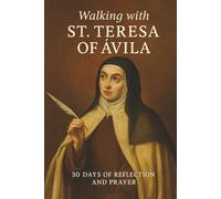 Walking with St. Teresa of Ávila: 30 Days of Reflection and Prayer