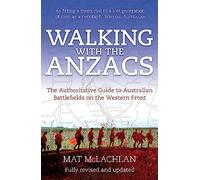 Walking with the ANZACS: The authoritative guide to the Australian battlefields of the Western Front