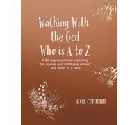 Walking With the God Who is A to Z: A 26-day devotional exploring the names and attributes of God-one letter at a time