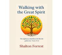 Walking With The Great Spirit: Ancient Wisdom, Biblical Truth, and the Path to Righteousness