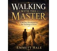 WALKING WITH THE MASTER: A 90-Day Devotional on the Teachings of Jesus