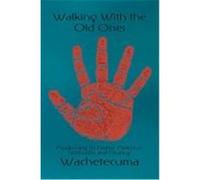 Walking with the Old Ones, Awakening to Native American Spirituality and Healing Wachetecuma (Auteur)