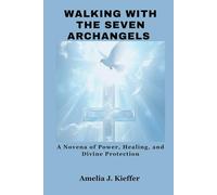 WALKING WITH THE SEVEN ARCHANGELS: A Novena of Power, Healing, and Divine Protection
