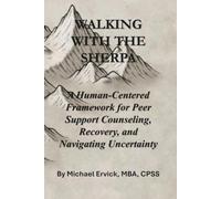 Walking With The Sherpa: A Human-Centered Framework for Peer Support Counseling, Recovery, and Navigating Uncertainty