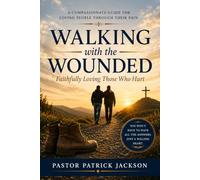 Walking with the Wounded: Faithfully Loving Those Who Hurt