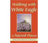 Walking with White Eagle in Sacred Places by White Eagle White Eagle (Auteur)