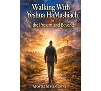 Walking With Yeshua Hamashiach and Beyond: A Spiritual Formation Blueprint for Christian Leadership and Discipleship: Global Community of Believers Ministries