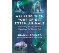 Walking with Your Spirit Totem Animals Discovering the Four Animals That Guide You Through Life - Shawn Leonard - Hay House LLC - ebook (ePub) - Livre