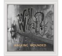 Walking Wounded - Well What