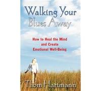Walking Your Blues Away by Thom Hartmann Thom Hartmann (Auteur)