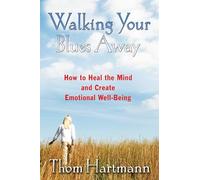 Walking Your Blues Away: How to Heal the Mind and Create Emotional Well-Being