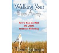 Walking Your Blues Away: How to Heal the Mind and Create Emotional Well-Being by Thom Hartmann(2006-10-19)