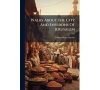 Walks About The City And Environs Of Jerusalem