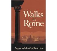 Walks in Rome: The Classic Guide to Ancient and Modern Rome (Annotated)