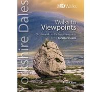 Walks to Viewpoints Yorkshire Dales (Top 10): Circular walks to the finest viewpoints in the Yorkshire Dales National Park