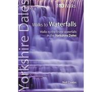 Walks to Waterfalls: Walks to the Best Waterfalls in the Yorkshire Dales