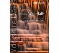 Walks To Waterfalls: Walks To The Best Waterfalls In The Yorkshire Dales (Yorkshire Dales: Top 10 Walks) (Paperback) Neil Coates, (Auteur)