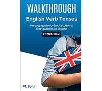 Walkthrough English Verb Tenses: An Easy Guide For Both Students And Teachers Of English