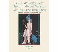 Wall Art Made Easy: Ready to Frame Vintage Art Deco Fashion Prints: 30 Beautiful Illustrations to Transform Your Home