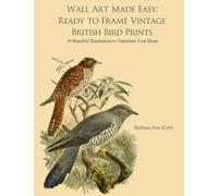 Wall Art Made Easy: Ready to Frame Vintage British Bird Prints: 30 Beautiful Illustrations to Transform Your Home