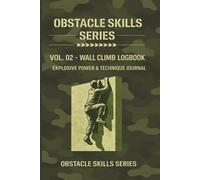 Wall Climb Logbook: Explosive Power & Technique Journal. Obstacle Skills Series · Vol. 02