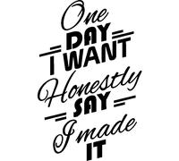 Wall decal One day I want honestly say I made it