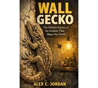 WALL GECKO: The Hidden Science of the Geckos That Share Our Walls
