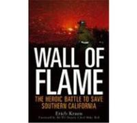 Wall of Flame: The Heroic Battle to Save Southern California Krauss, Erich (Auteur)