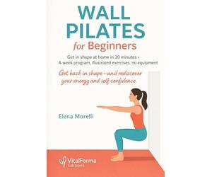 Wall Pilates for Beginners: 20-Minute Workouts: A 4-Week Plan for Core Strength, Better Posture & Mobility
