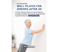 Wall Pilates for Seniors Over 60 For Beginners: A Gentle 28-Day Program to Improve Balance, Strength, Flexibility, and Posture Using Safe Wall-Supported Exercises | Large Print Edition