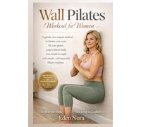 Wall Pilates Workout for Women: A gentle, low-impact method to flatten your core, lift your glutes, sculpt a leaner body, and rebuild strength with simple, wall-supported Pilates routines