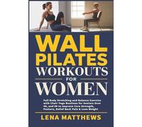 Wall Pilates Workouts for Women: Full Body Stretching and Balance Exercise with Chair Yoga Routines for Seniors Over 40, and 60 to Improve Core Strength, Posture, Relief Back Pain & Lose Weight