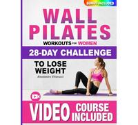 Wall Pilates Workouts for Women: The 28-Day Body Sculpting Challenge to Tone your Abs and Glutes with Illustrated Full-Body Routines.